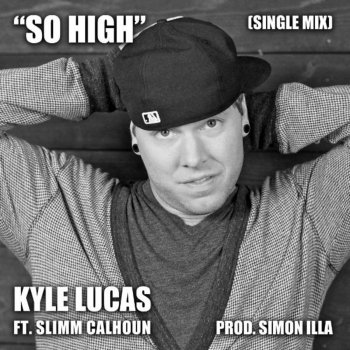 Kyle Lucas So High Ft. Slimm Calhoun