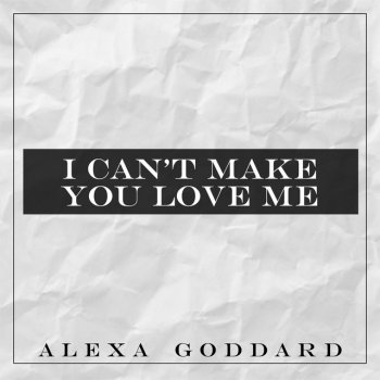 Alexa Goddard I Can't Make You Love Me