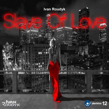 Ivan Roudyk Slave Of Love - Original Mix