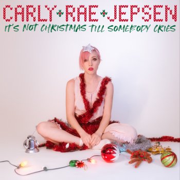 Carly Rae Jepsen It's Not Christmas Till Somebody Cries