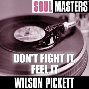 Wilson Pickett Don't Fight It, Feel It