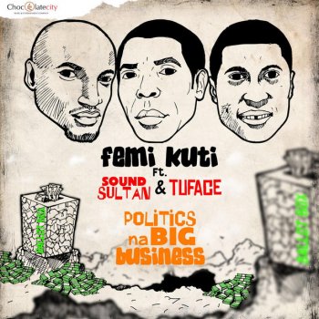 Femi Kuti feat. 2Face & Sound Sultan Politics Na Big Business (feat. 2face & Sound Sultan)