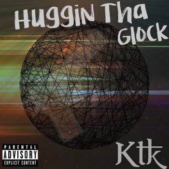 KTK Huggin Tha Glock