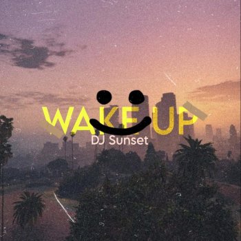 DJ Sunset Wake Up (feat. Love Music)
