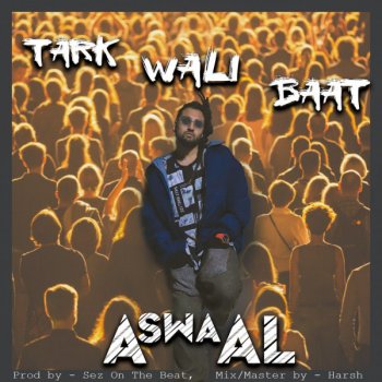 AswaAl feat. Harshh & Sez on the Beat Tark Wali Baat