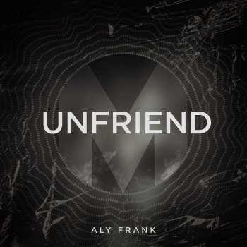 Aly Frank Unfriend