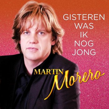 Martin Morero Gisteren Was Ik Nog Jong