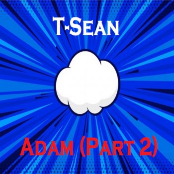 T-Sean Adam, Pt. 2