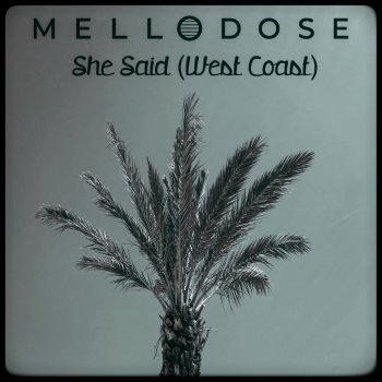 Mellodose She Said (West Coast)