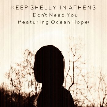 Keep Shelly In Athens feat. Ocean Hope I Don't Need You