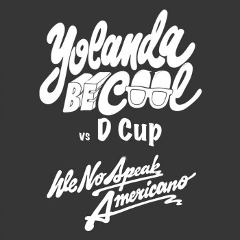 Yolanda Be Cool feat. DCUP We No Speak Americano (Vocal Edit)