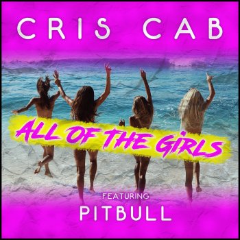 Cris Cab feat. Pitbull All of the Girls