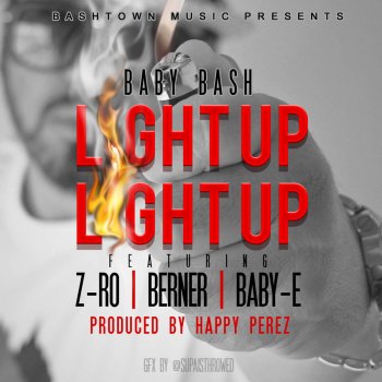 Baby Bash, Berner, Z-Ro & Baby E Light Up Light Up