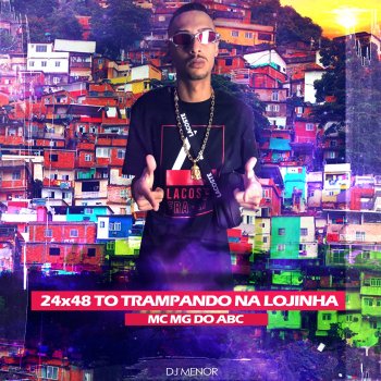Mc Mg do Abc feat. DJ Menor 24X48 Eu To Trampando Na Lojinha (feat. DJ Menor)