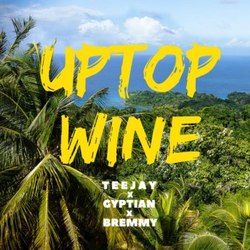 Gyptian feat. Teejay & Bremmy FZ Uptop Wine
