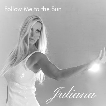 Juliana Follow Me to the Sun