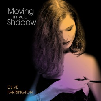 Clive Farrington Moving in Your Shadow