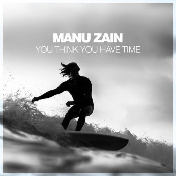 Manu Zain You Think You Have Time