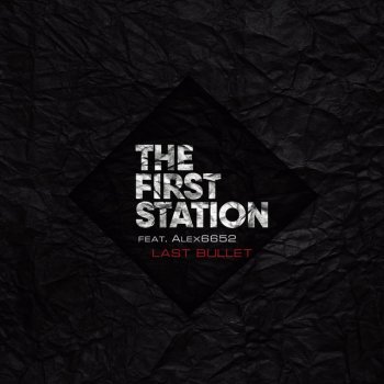The First Station feat. Alex6652 Last Bullet