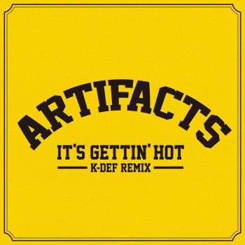 Artifacts It's Gettin' Hot (K-Def Remix)