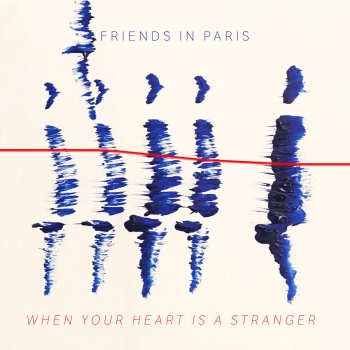 Friends In Paris When Your Heart Is a Stranger