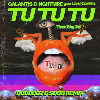 Galantis feat. NGHTMRE, Liam O'Donnell, SUBB & Dubdogz Tu Tu Tu (That's Why We) [feat. Liam O'Donnell] [Dubdogz & SUBB Remix]