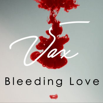 Vax Bleeding Love
