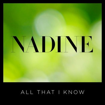 NADINE All That I Know