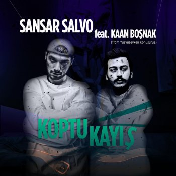 Sansar Salvo feat. Kaan Boşnak Koptu Kayış