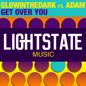 GLOWINTHEDARK feat. Adam Get Over You - GLOWINTHEDARK LightState Remix
