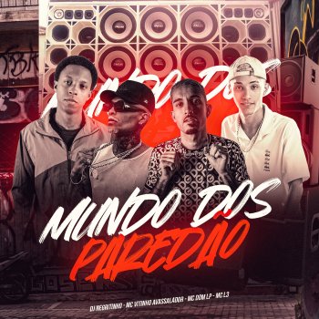 DJ Negritinho Mundo dos Paredao (feat. MC DOM LP, MC L3 & MC Vitinho Avassalador)