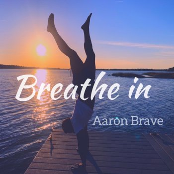 Aaron Brave Breathe In
