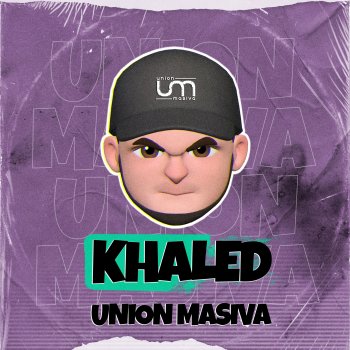 Khaled Unión Masiva