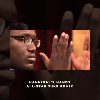 Hannibal Buress Hannibal's Hands All-Star (Juke Remix)