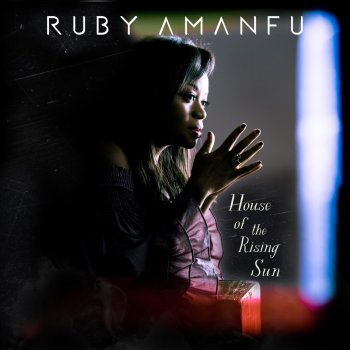 Ruby Amanfu House of the Rising Sun