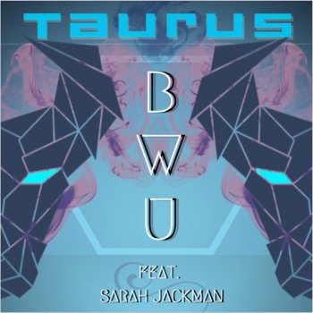 Taurus feat. Sarah Jackman B.W.U.