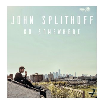 John Splithoff Go Somewhere