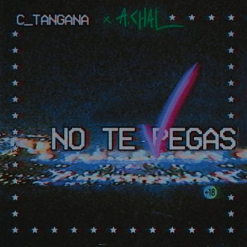 C. Tangana feat. A.CHAL No Te Pegas (feat. A.CHAL)