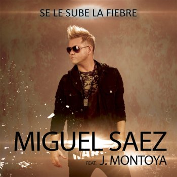 Miguel Sáez feat. J.MONTOYA Se Le Sube La Fiebre