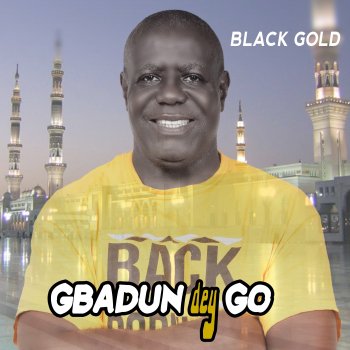 Black Gold Gbadun Dey Go