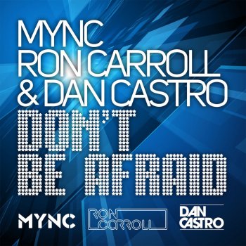 MYNC, Ron Carroll & Dan Castro Don't Be Afraid - Glowinthedark Remix