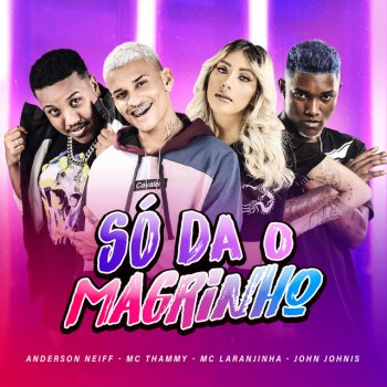 Anderson Neiff feat. Mc Laranjinha, MC Thammy & John Johnis Só da o Magrinho