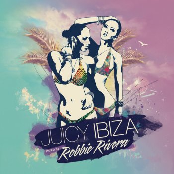 Robbie Rivera Juicy Ibiza 2014 Disc 2 [Continuous Mix]