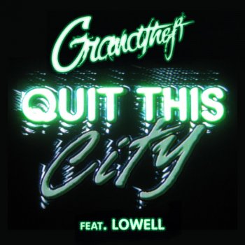 Grandtheft feat. Lowell Quit This City (feat. Lowell)