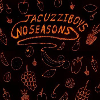 Jacuzzi Boys Fruits