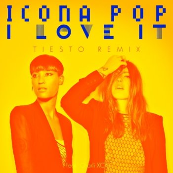 Icona Pop feat. Charli XCX I Love It (Tiesto remix)