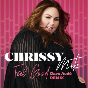 Chrissy Metz feat. Dave Audé Feel Good - Dave Audé Remix