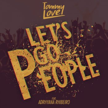 DJ Tommy Love feat. Adrhyana Rhibeiro Let's Go People