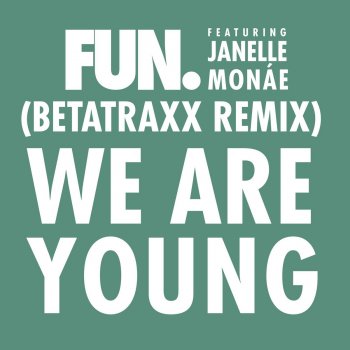 fun. feat. Janelle Monae We Are Young (Betatraxx Remix)