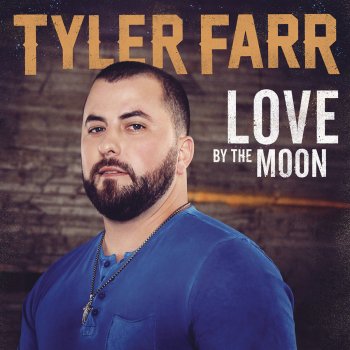 Tyler Farr Love by the Moon
